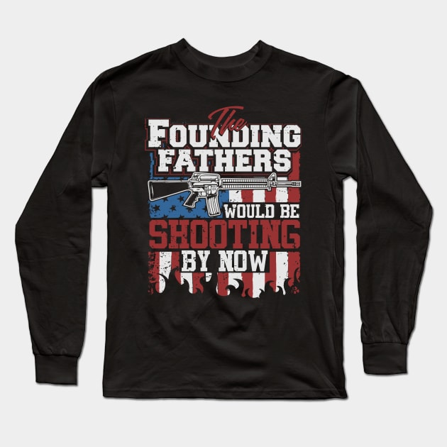 The Founding Father Would Be Shooting By Now Long Sleeve T-Shirt by indigosstuff